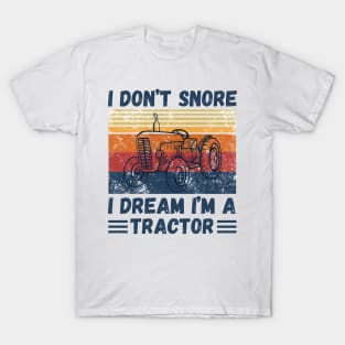 I don’t snore, I dream I’m a tractor Funny T-Shirt